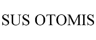 SUS OTOMIS