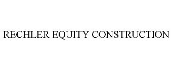 RECHLER EQUITY CONSTRUCTION