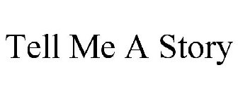 TELL ME A STORY