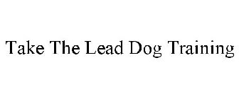 TAKE THE LEAD DOG TRAINING