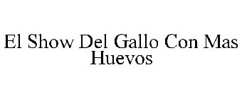EL SHOW DEL GALLO CON MAS HUEVOS