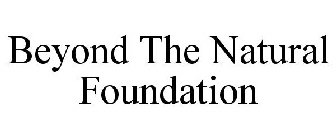 BEYOND THE NATURAL FOUNDATION