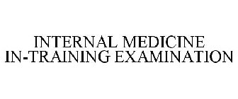 INTERNAL MEDICINE IN-TRAINING EXAMINATION