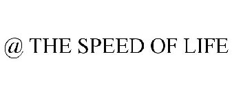 @ THE SPEED OF LIFE