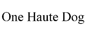 ONE HAUTE DOG