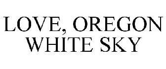 LOVE, OREGON WHITE SKY