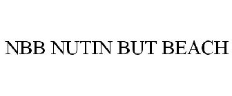 NBB NUTIN' BUT BEACH