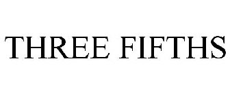 THREE FIFTHS