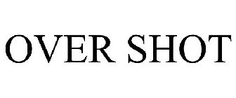 OVER SHOT