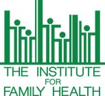 THE INSTITUTE FOR FAMILY HEALTH