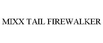 MIXX TAIL FIREWALKER