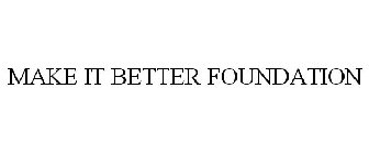 MAKE IT BETTER FOUNDATION