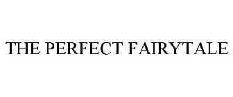 THE PERFECT FAIRYTALE