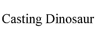 CASTING DINOSAUR