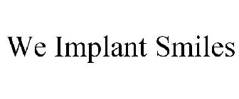 WE IMPLANT SMILES