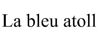 LA BLEU ATOLL