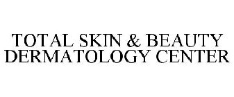 TOTAL SKIN & BEAUTY DERMATOLOGY CENTER