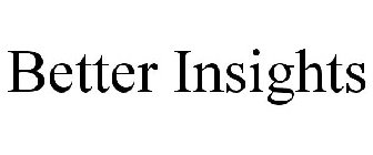 BETTER INSIGHTS