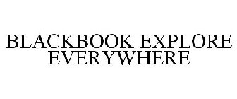 BLACKBOOK EXPLORE EVERYWHERE