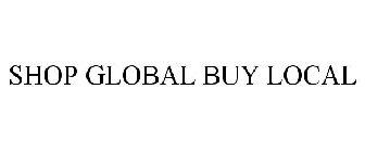 SHOP GLOBAL BUY LOCAL