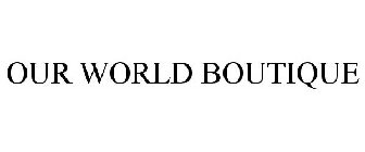 OUR WORLD BOUTIQUE