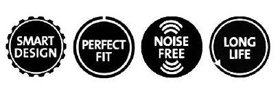 SMART DESIGN PERFECT FIT NOISE FREE LONG LIFE