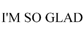I'M SO GLAD