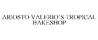 ARIOSTO VALERIO'S TROPICAL BAKESHOP