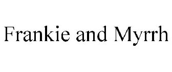 FRANKIE & MYRRH