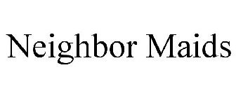 NEIGHBOR MAIDS