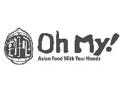 OH MY! ASIAN FOOD WITH YOUR HANDS