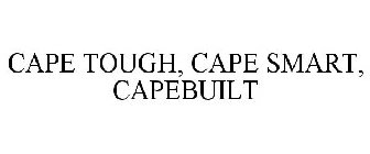 CAPE TOUGH, CAPE SMART, CAPEBUILT