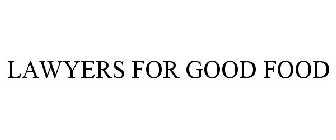 LAWYERS FOR GOOD FOOD