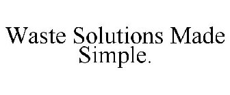 WASTE SOLUTIONS MADE SIMPLE.