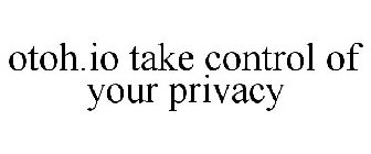 OTOH.IO TAKE CONTROL OF YOUR PRIVACY