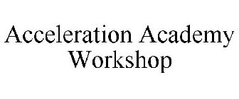 ACCELERATION ACADEMY WORKSHOP