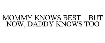 MOMMY KNOWS BEST... BUT NOW, DADDY KNOWS TOO