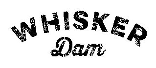 WHISKER DAM