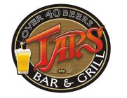 TAPS BAR & GRILL OVER 40 BEERS