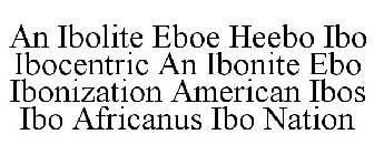 AN IBOLITE EBOE HEEBO IBO IBOCENTRIC AN IBONITE EBO IBONIZATION AMERICAN IBOS IBO AFRICANUS IBO NATION