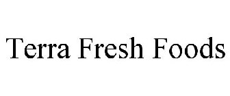 TERRA FRESH FOODS