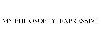 MY PHILOSOPHY: EXPRESSIVE