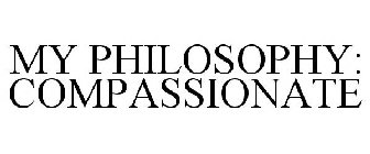 MY PHILOSOPHY: COMPASSIONATE