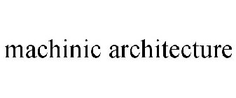 MACHINIC ARCHITECTURE