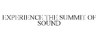 EXPERIENCE THE SUMMIT OF SOUND