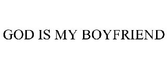 GOD IS MY BOYFRIEND