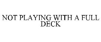 NOT PLAYING WITH A FULL DECK