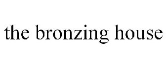 THE BRONZING HOUSE