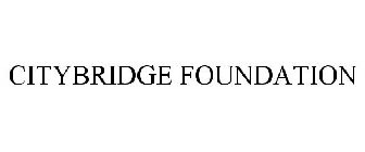 CITYBRIDGE FOUNDATION