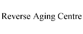 REVERSE AGING CENTRE